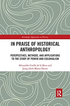 portada In Praise of Historical Anthropology (Routledge Approaches to History) (en Inglés)