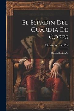 portada El Espadin del Guardia de Corps: Cuento de Antaño (in Spanish)