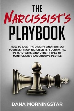portada The Narcissist'S Playbook: How to Identify, Disarm, and Protect Yourself From Narcissists, Sociopaths, Psychopaths, and Other Types of Manipulative and Abusive People 