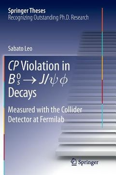 portada Cp Violation in {B_s}^0 -> J/Psi.Phi Decays: Measured with the Collider Detector at Fermilab (en Inglés)