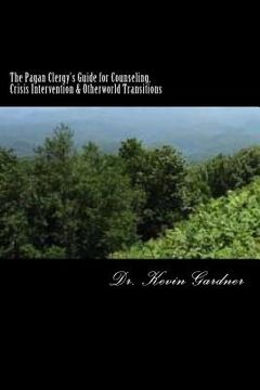 portada The Pagan Clergy's Guide for Counseling, Crisis Intervention & Otherworld Transitions (en Inglés)