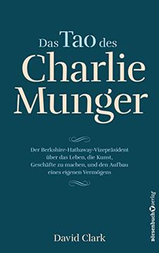 portada Das tao des Charlie Munger: Der Berkshire-Hathaway-Vizepräsident Über das Leben, die Kunst, Geschäfte zu Machen, und den Aufbau Eines Eigenen Vermögens (in German)