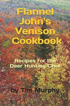 portada Flannel John's Venison Cookbook: Recipes for Deer Hunters (in English)