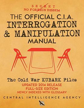 portada The Official cia Interrogation & Manipulation Manual: The Cold war Kubark Files - Updated 2014 Release, Full-Size Edition, Newly Indexed With Glossary (Carlile Intelligence Library) (en Inglés)