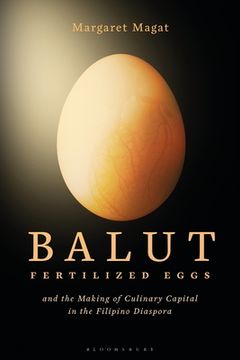 portada Balut: Fertilized Eggs and the Making of Culinary Capital in the Filipino Diaspora (en Inglés)