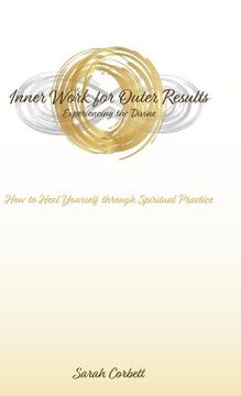 portada Inner Work for Outer Results: How to Heal Yourself Through Spiritual Practice