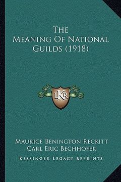 portada the meaning of national guilds (1918) (en Inglés)