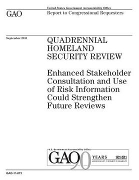 portada Quadrennial Homeland Security review: enhanced stakeholder consultation and use of risk information could strengthen future reviews: report to congres (en Inglés)