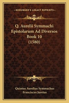 portada Q. Aurelii Symmachi Epistolarum Ad Diversos Book 10 (1580) (en Latin)