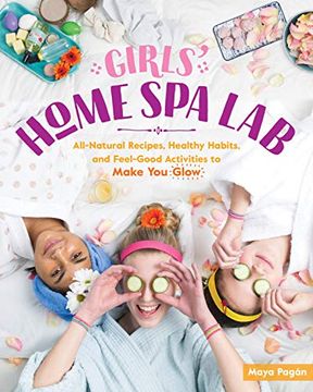 portada Girls' Home spa Lab: All-Natural Recipes, Healthy Habits, and Feel-Good Activities to Make you Glow 