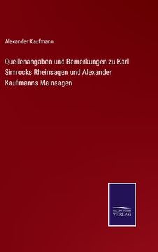 portada Quellenangaben und Bemerkungen zu Karl Simrocks Rheinsagen und Alexander Kaufmanns Mainsagen (en Alemán)