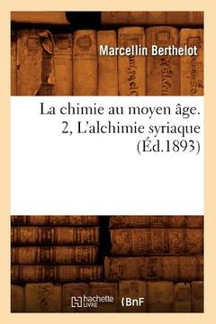 portada La Chimie Au Moyen Âge. 2, l'Alchimie Syriaque (Éd.1893) (en Francés)
