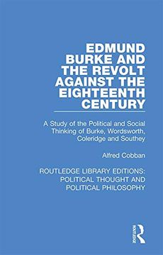 portada Edmund Burke and the Revolt Against the Eighteenth Century: A Study of the Political and Social Thinking of Burke, Wordsworth, Coleridge and Southey: Political Thought and Political Philosophy) (en Inglés)