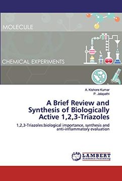 portada A Brief Review and Synthesis of Biologically Active 1,2,3-Triazoles: 1,2,3-Triazoles: Biological Importance, Synthesis and Anti-Inflammatory Evaluation (en Inglés)