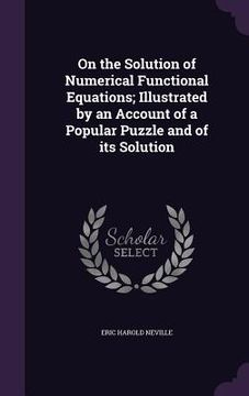 portada On the Solution of Numerical Functional Equations; Illustrated by an Account of a Popular Puzzle and of its Solution (in English)