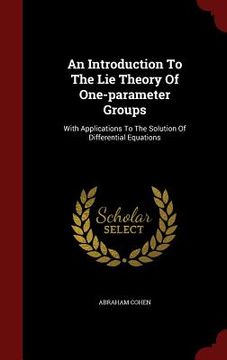 portada An Introduction To The Lie Theory Of One-parameter Groups: With Applications To The Solution Of Differential Equations
