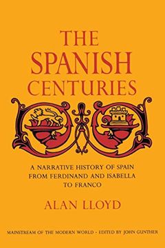 portada The Spanish Centuries: A Narrative History of Spain From Ferdinand and Isabella to Franco (en Inglés)