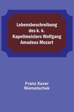 portada Lebensbeschreibung des k. k. Kapellmeisters Wolfgang Amadeus Mozart (en Alemán)