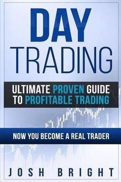 portada Day Trading: Ultimate Proven Guide to Profitable Trading: Now you become a Real Trader (en Inglés)