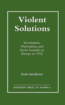 portada violent solutions: revolutions, nationalism, and secret societies in europe to 1918 (en Inglés)