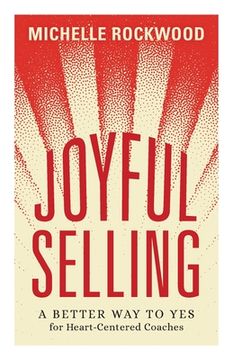 portada Joyful Selling: A Better Way to Yes for Heart-Centered Coaches (en Inglés)