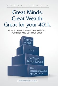 portada Great Minds. Great Wealth. Great for Your 401K. How to Raise Your Return, Reduce Your Risk and cut Your Cost (in English)