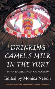 portada Drinking Camel's Milk in the Yurt - Expat Stories from Kazakhstan
