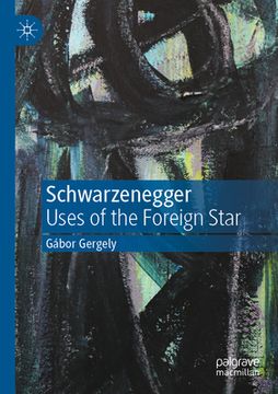 portada Schwarzenegger: Uses of the Foreign Star (en Inglés)