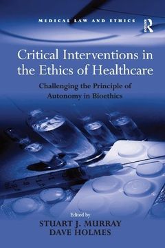 portada Critical Interventions in the Ethics of Healthcare: Challenging the Principle of Autonomy in Bioethics (in English)