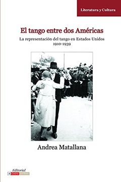 portada El Tango Entre dos Americas: La Representacion del Tango en Estados Unidos, 1910-1939 (Literatura y Cultura) (in Spanish)
