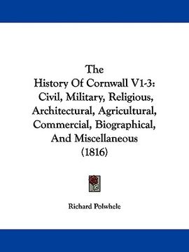portada the history of cornwall v1-3: civil, military, religious, architectural, agricultural, commercial, biographical, and miscellaneous (1816) (in English)