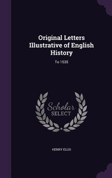 portada Original Letters Illustrative of English History: To 1535 (en Inglés)