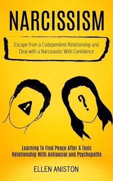 portada Narcissism: Escape From a Codependent Relationship and Deal With a Narcissistic With Confidence (Learning to Find Peace After a To (en Inglés)