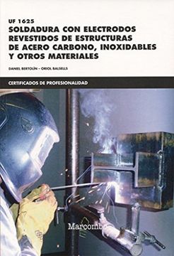 portada *Uf1625 Soldadura con Electrodos Revestidos de Estructuras de Acero Carbono, Inoxidables y Otros Materiales (Certificados de Profesionalidad)