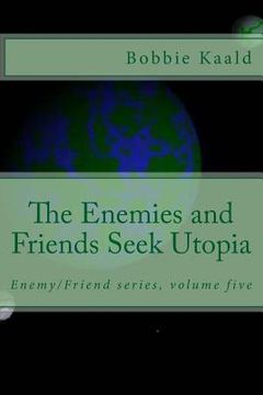 portada The Enemies and Friends Seek Utopia (in English)