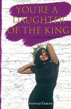 portada You're a Daughter of The King: ...conduct yourself as such (en Inglés)
