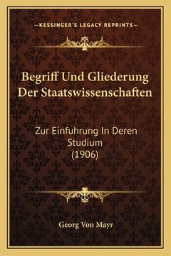 portada Begriff Und Gliederung Der Staatswissenschaften: Zur Einfuhrung In Deren Studium (1906) (in German)