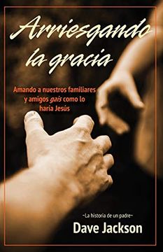 portada Arriesgando la Gracia: Amando a Nuestros Familiares y Amigos Gais Como lo Haría Jesús