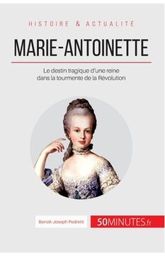 portada Marie-Antoinette: Le destin tragique d'une reine dans la tourmente de la Révolution (en Francés)