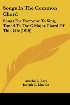 portada songs in the common chord: songs for everyone to sing, tuned to the c major chord of this life (1919) (en Inglés)