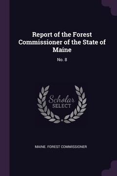 portada Report of the Forest Commissioner of the State of Maine: No. 8 (en Inglés)