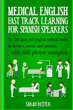 portada Medical English: Fast Track Learning for Spanish Speakers: The 100 most used English medical words by doctors, nurses and patients with 600 phrase examples