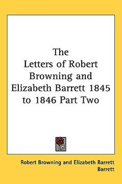 portada the letters of robert browning and elizabeth barrett 1845 to 1846 part two