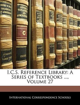 portada i.c.s. reference library: a series of textbooks ..., volume 27 (en Inglés)