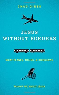 portada Jesus Without Borders: What Planes, Trains, and Rickshaws Taught me About Jesus (en Inglés)