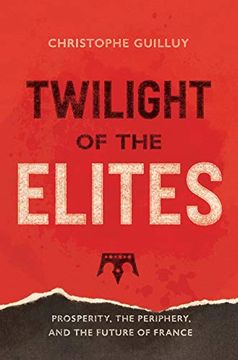 portada Twilight of the Elites: Prosperity, the Periphery, and the Future of France (in English)