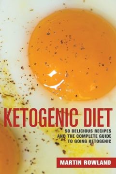 portada Ketogenic Diet: 50 Delicious Ketogenic Recipes And The Complete Guide To Going Ketogenic