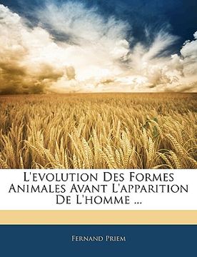 portada L'Evolution Des Formes Animales Avant l'Apparition de l'Homme ... (en Francés)