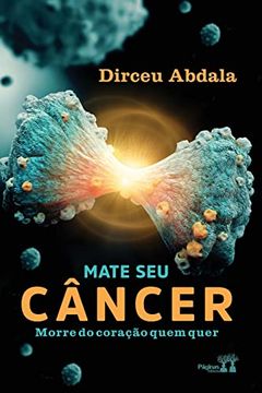 portada Mate seu Câncer, Morre do Coração Quem Quer (in Portuguese)