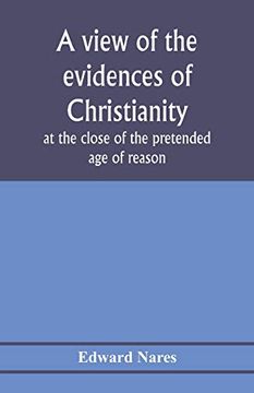 portada A View of the Evidences of Christianity at the Close of the Pretended age of Reason: In Eight Sermons Preached Before the University of Oxford, at st. Rev. John Bampton, M. A. , Canon of Salisbury (in English)
